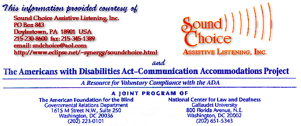 Provided Courtesy of: The Americans With Disabilities Act-Communication Accomodations Project; 
National Center for Law and Deafness; 
Gallaudet University; 
800 Florida Avenue, N.E.; 
Washington, DC  20002; 
202-651-5343